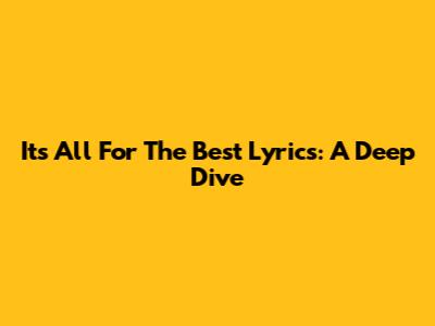 "It's All For The Best" Lyrics: A Deep Dive