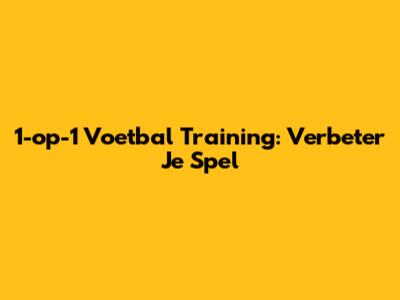 1-op-1 Voetbal Training: Verbeter Je Spel