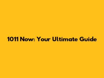 1011 Now: Your Ultimate Guide