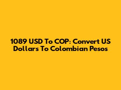 1089 USD To COP: Convert US Dollars To Colombian Pesos