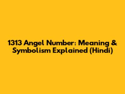 1313 Angel Number: Meaning & Symbolism Explained (Hindi)