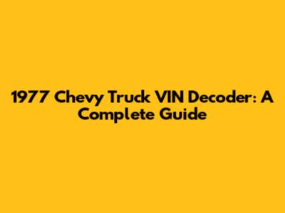1977 Chevy Truck VIN Decoder: A Complete Guide