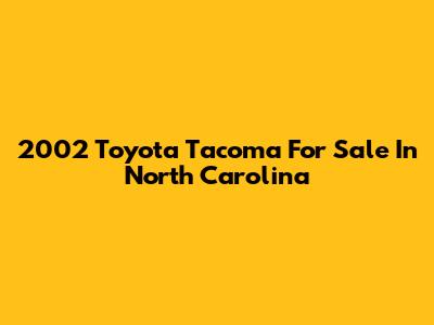 2002 Toyota Tacoma For Sale In North Carolina