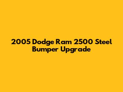 2005 Dodge Ram 2500 Steel Bumper Upgrade