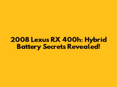 2008 Lexus RX 400h: Hybrid Battery Secrets Revealed!
