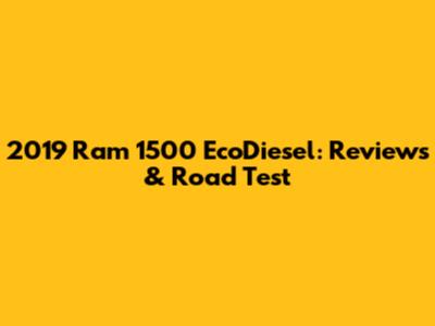 2019 Ram 1500 EcoDiesel: Reviews & Road Test