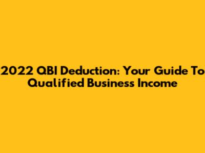 2022 QBI Deduction: Your Guide To Qualified Business Income