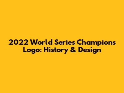 2022 World Series Champions Logo: History & Design