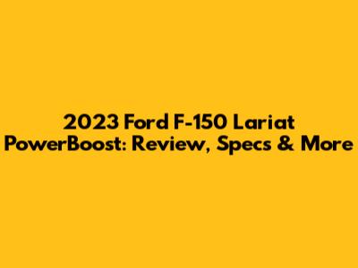 2023 Ford F-150 Lariat PowerBoost: Review, Specs & More