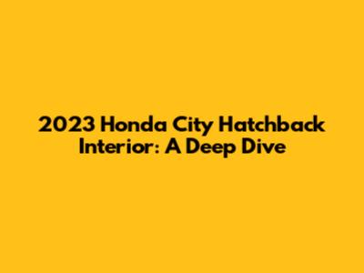 2023 Honda City Hatchback Interior: A Deep Dive