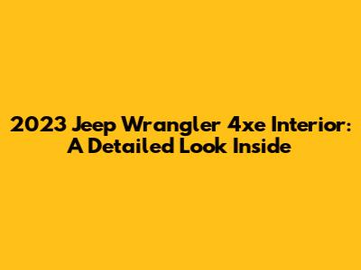 2023 Jeep Wrangler 4xe Interior: A Detailed Look Inside