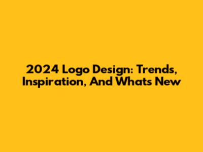 2024 Logo Design: Trends, Inspiration, And What's New