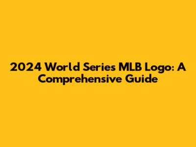 2024 World Series MLB Logo: A Comprehensive Guide