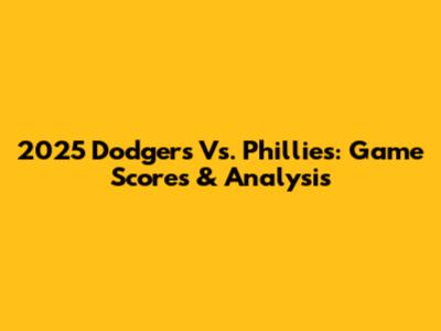 2025 Dodgers Vs. Phillies: Game Scores & Analysis
