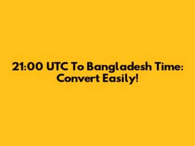 21:00 UTC To Bangladesh Time: Convert Easily!