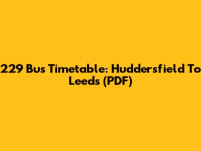 229 Bus Timetable: Huddersfield To Leeds (PDF)