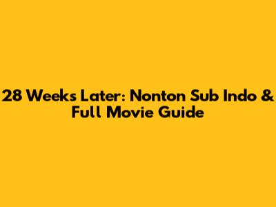 28 Weeks Later: Nonton Sub Indo & Full Movie Guide