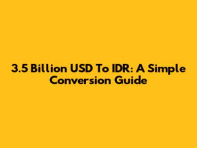 3.5 Billion USD To IDR: A Simple Conversion Guide