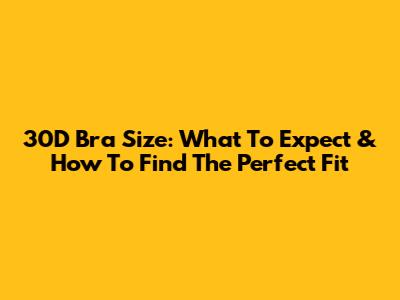 30D Bra Size: What To Expect & How To Find The Perfect Fit