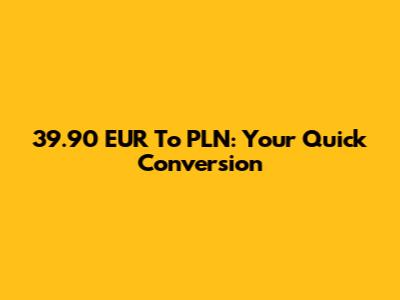 39.90 EUR To PLN: Your Quick Conversion