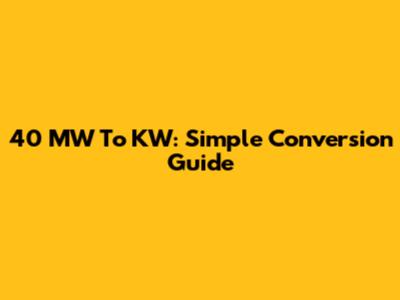 40 MW To KW: Simple Conversion Guide