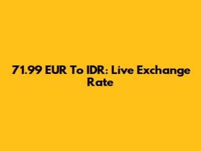 71.99 EUR To IDR: Live Exchange Rate