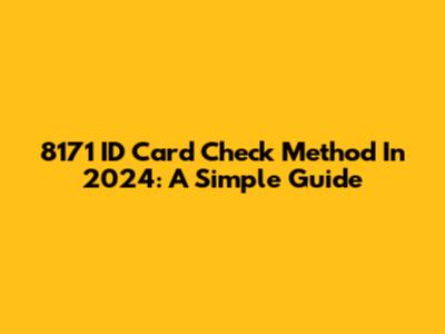 8171 ID Card Check Method In 2024: A Simple Guide