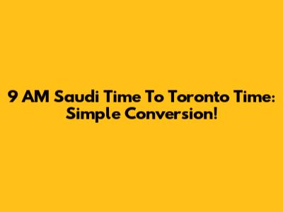 9 AM Saudi Time To Toronto Time: Simple Conversion!