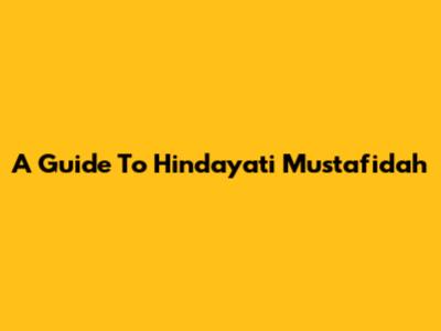 A Guide To Hindayati Mustafidah