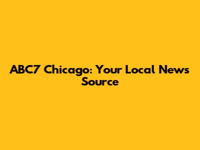 ABC7 Chicago: Your Local News Source