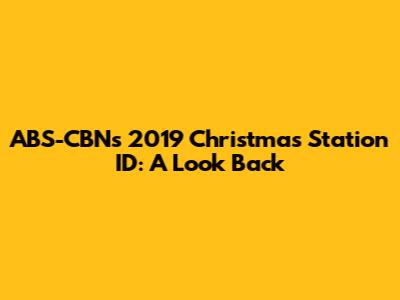 ABS-CBN's 2019 Christmas Station ID: A Look Back