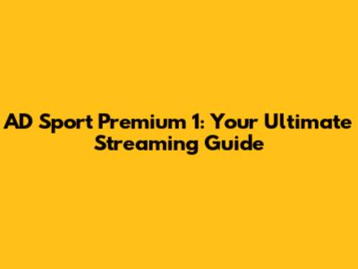 AD Sport Premium 1: Your Ultimate Streaming Guide