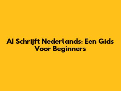 AI Schrijft Nederlands: Een Gids Voor Beginners