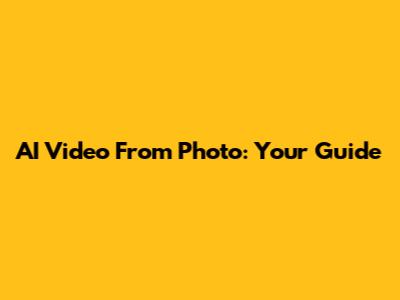 AI Video From Photo: Your Guide