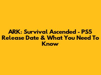 ARK: Survival Ascended - PS5 Release Date & What You Need To Know