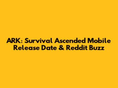 ARK: Survival Ascended Mobile Release Date & Reddit Buzz