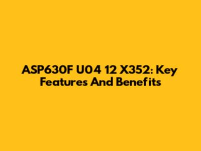 ASP630F U04 12 X352: Key Features And Benefits