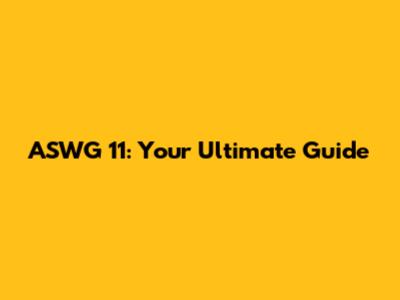 ASWG 11: Your Ultimate Guide