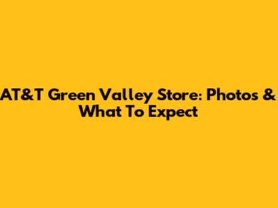 AT&T Green Valley Store: Photos & What To Expect