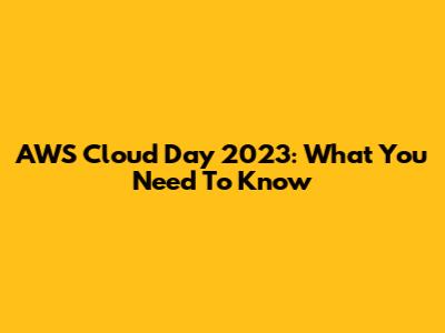 AWS Cloud Day 2023: What You Need To Know