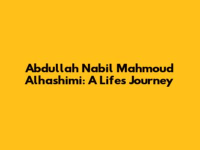 Abdullah Nabil Mahmoud Alhashimi: A Life's Journey