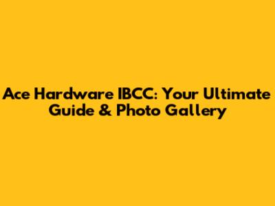 Ace Hardware IBCC: Your Ultimate Guide & Photo Gallery