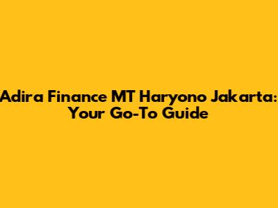 Adira Finance MT Haryono Jakarta: Your Go-To Guide