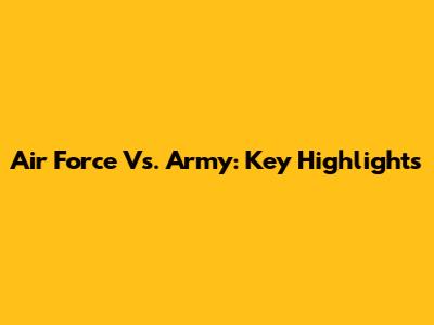 Air Force Vs. Army: Key Highlights