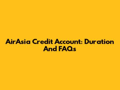AirAsia Credit Account: Duration And FAQs