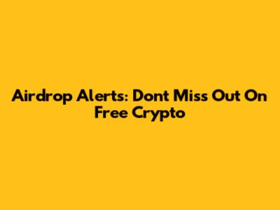 Airdrop Alerts: Don't Miss Out On Free Crypto