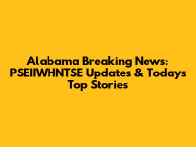 Alabama Breaking News: PSEIIWHNTSE Updates & Today's Top Stories