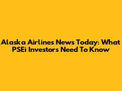 Alaska Airlines News Today: What PSEi Investors Need To Know