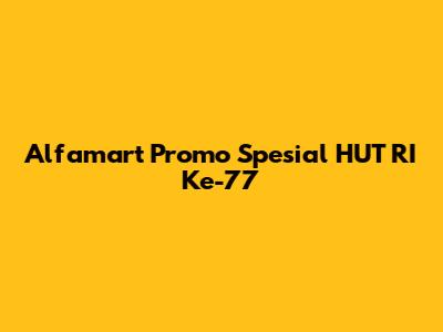 Alfamart Promo Spesial HUT RI Ke-77