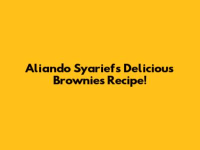 Aliando Syarief's Delicious Brownies Recipe!